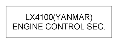 ENGINE CONTROL SEC. (LX4100(YANMAR)) ENGINE CONTROL SEC. (LX4100(YANMAR))