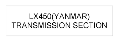 TRANSMISSION SECTION (LX450(YANMAR)) TRANSMISSION SECTION (LX450(YANMAR))