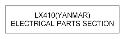 ELECTRICAL PARTS SECTION (LX410(YANMAR)) ELECTRICAL PARTS SECTION (LX410(YANMAR))