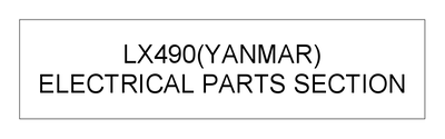 ELECTRICAL PARTS SECTION (LX490(YANMAR)) ELECTRICAL PARTS SECTION (LX490(YANMAR))