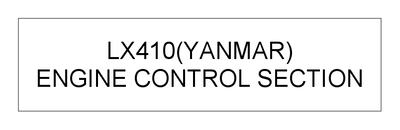 ENGINE CONTROL SECTION (LX410(YANMAR)) ENGINE CONTROL SECTION (LX410(YANMAR))