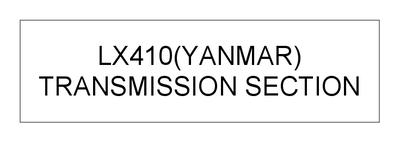 TRANSMISSION SECTION (LX410(YANMAR)) TRANSMISSION SECTION (LX410(YANMAR))
