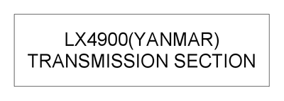 TRANSMISSION SECTION (LX4900(YANMAR)) TRANSMISSION SECTION (LX4900(YANMAR))