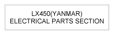 ELECTRICAL PARTS SECTION (LX450(YANMAR)) ELECTRICAL PARTS SECTION (LX450(YANMAR))