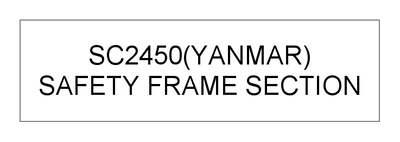SAFETY FRAME SECTION (SC2450(YANMAR))