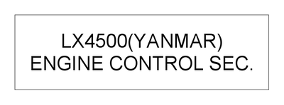 ENGINE CONTROL SEC. (LX4500(YANMAR)) ENGINE CONTROL SEC. (LX4500(YANMAR))