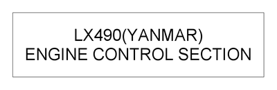 ENGINE CONTROL SECTION (LX490(YANMAR)) ENGINE CONTROL SECTION (LX490(YANMAR))